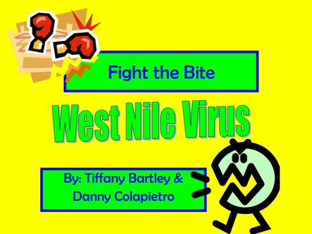 Fight the Bite By: Tiffany Bartley & Danny Colapietro.