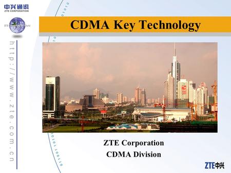 CDMA Key Technology ZTE Corporation CDMA Division.