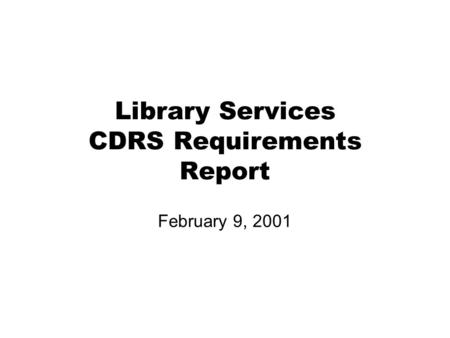 Library Services CDRS Requirements Report February 9, 2001.