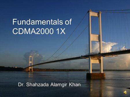 Fundamentals of CDMA2000 1X Dr. Shahzada Alamgir Khan.