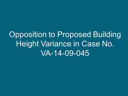 Opposition to Proposed Building Height Variance in Case No. VA-14-09-045.