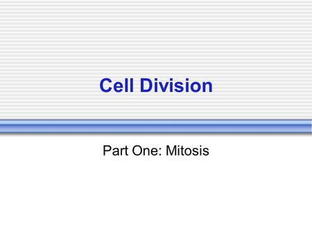 Cell Division Part One: Mitosis.