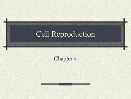 Cell Reproduction Chapter 4.
