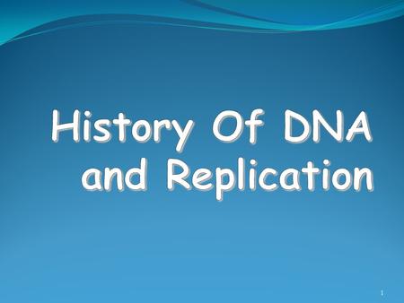 History Of DNA and Replication
