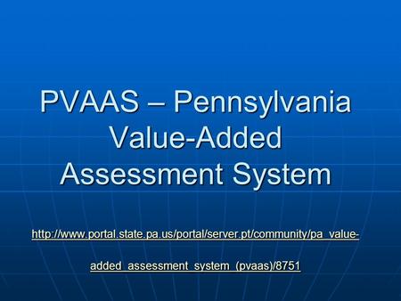 PVAAS – Pennsylvania Value-Added Assessment System  added_assessment_system_(pvaas)/8751.