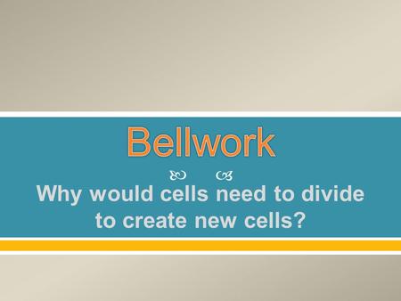  Why would cells need to divide to create new cells?