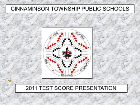 CINNAMINSON TOWNSHIP PUBLIC SCHOOLS 2011 TEST SCORE PRESENTATION.
