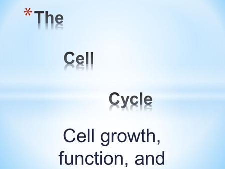 Cell growth, function, and reproduction. * cell size demonstration.