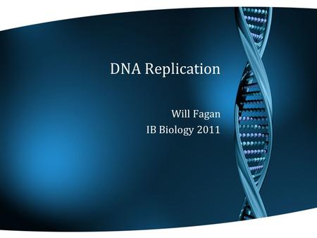 DNA Replication Will Fagan IB Biology 2011. 3.4 DNA Replication Cells must prepare for doubling the DNA content of a cell through the process of DNA replication.