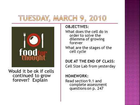 Would it be ok if cells continued to grow forever? Explain OBJECTIVES: What does the cell do in order to solve the dilemma of growing forever What are.