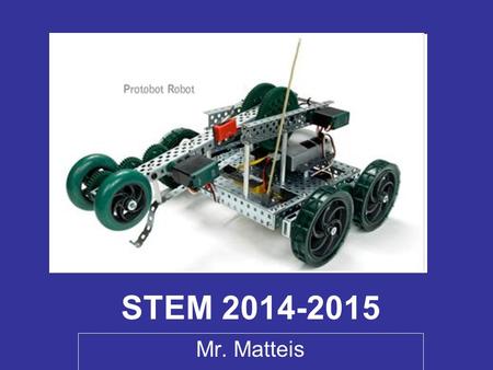 STEM 2014-2015 Mr. Matteis.