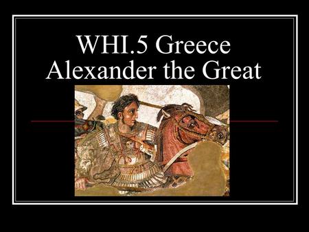 WHI.5 Greece Alexander the Great. After the Peloponnesian War, Greek defenses were weakened. This allowed Macedonia, under Philip II, to conquer most.