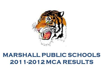 MARSHALL PUBLIC SCHOOLS 2011-2012 MCA RESULTS. Demographics StateDistrict Number of Students8376402231 Ethnicity25.6%20.4% LEP7.7%11.1% Special Education14.8%16.8%