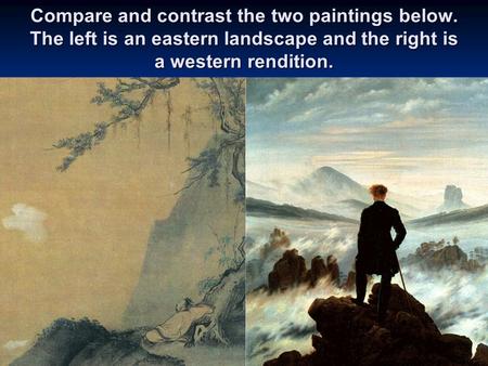 Compare and contrast the two paintings below. The left is an eastern landscape and the right is a western rendition.