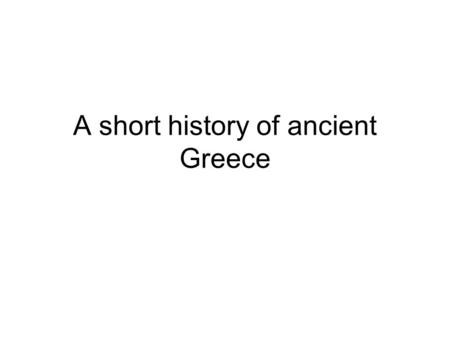 A short history of ancient Greece. We are now in 1000-500 BC …