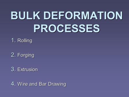 BULK DEFORMATION PROCESSES