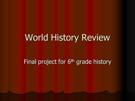 World History Review Final project for 6 th grade history.