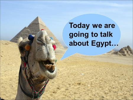 Today we are going to talk about Egypt…. Where is Egypt? Top right corner of Africa.