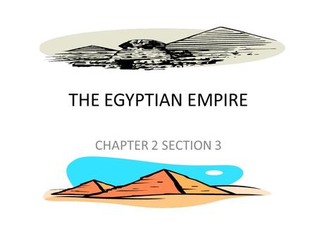 THE EGYPTIAN EMPIRE CHAPTER 2 SECTION 3.