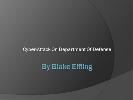 Cyber-Attack On Department Of Defense. Overview Washington has reported that there has been a widespread attack on Defense Department computers that may.