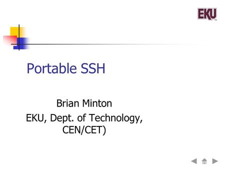 Portable SSH Brian Minton EKU, Dept. of Technology, CEN/CET)‏