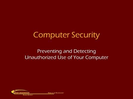 Computer Security Preventing and Detecting Unauthorized Use of Your Computer.