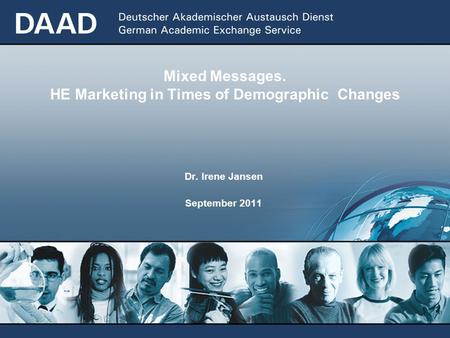 Mixed Messages. HE Marketing in Times of Demographic Changes Dr. Irene Jansen September 2011.