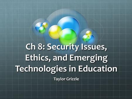 Ch 8: Security Issues, Ethics, and Emerging Technologies in Education