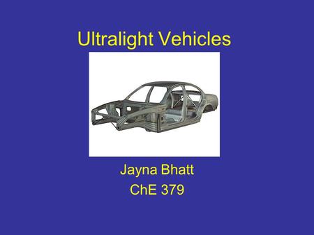 Ultralight Vehicles Jayna Bhatt ChE 379. Overview What are Ultralight Vehicles? Ultralight Materials Composites and their Benefits Safety Efficiency Cost.