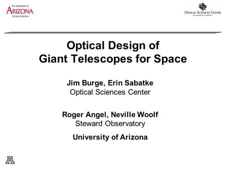 Optical Design of Giant Telescopes for Space Jim Burge, Erin Sabatke Optical Sciences Center Roger Angel, Neville Woolf Steward Observatory University.