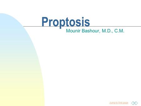 Jump to first page Proptosis Mounir Bashour, M.D., C.M.