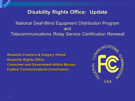 Disability Rights Office: Update National Deaf-Blind Equipment Distribution Program and Telecommunications Relay Service Certification Renewal Rosaline.