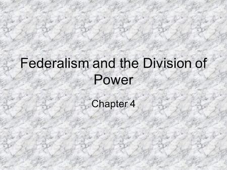 Federalism and the Division of Power Chapter 4. Federalism The amendment to the Constitution established the federal system. It allows for action in matters.