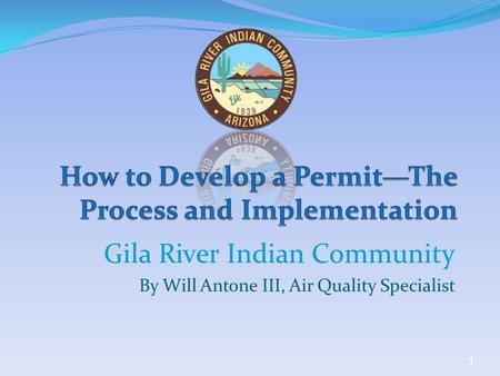 1 Gila River Indian Community By Will Antone III, Air Quality Specialist.