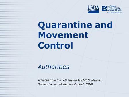 Quarantine and Movement Control Authorities Adapted from the FAD PReP/NAHEMS Guidelines: Quarantine and Movement Control (2014)