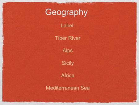Geography Label: Tiber River Alps Sicily Africa Mediterranean Sea.