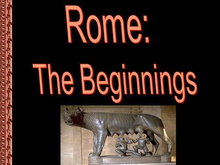  Two Legends explain the Founding of Rome:  Romulus and Remus  The Aeneid by Virgil  Two Legends explain the Founding of Rome:  Romulus and Remus.