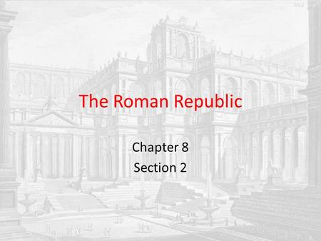 The Roman Republic Chapter 8 Section 2.