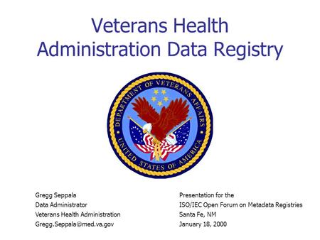 Veterans Health Administration Data Registry Gregg Seppala Data Administrator Veterans Health Administration Presentation for.