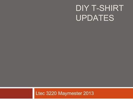 DIY T-SHIRT UPDATES Ltec 3220 Maymester 2013. Muscle Tank DIY T-Shirt Updates BeanieRacer Back Tank MAIN MENU.
