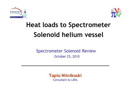 Heat loads to Spectrometer Solenoid helium vessel Tapio Niinikoski Consultant to LBNL Spectrometer Solenoid Review October 25, 2010.