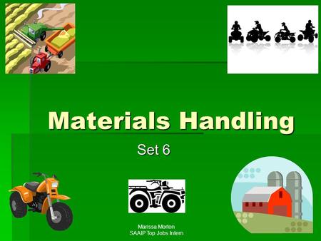 Materials Handling Set 6 Marissa Morton SAAIP Top Jobs Intern.