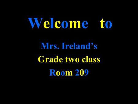 Welcome to Mrs. Ireland’s Grade two class Room 209Room 209.