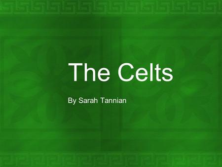 The Celts By Sarah Tannian. Who were the Celts.  The Celts were a group of people that occupied lands stretching from the Britain Isles to Gallatia.(Turkey)