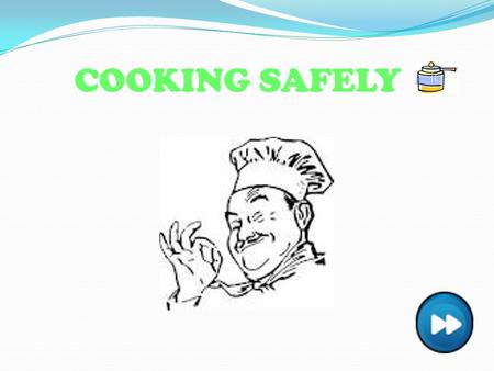 COOKING SAFELY. How To Prevent Fires? TIE UP LONG HAIR DO NOT WEAR CLOTHES WITH LONG FLOWING SLEEVES TURN OFF HOT PLATES AND BURNERS AFTER USE DO NOT.