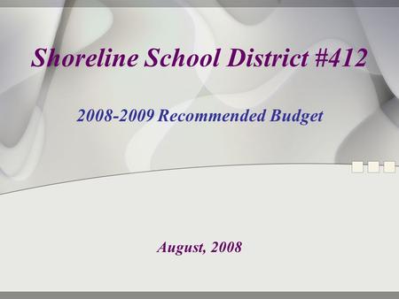 Shoreline School District #412 2008-2009 Recommended Budget August, 2008.