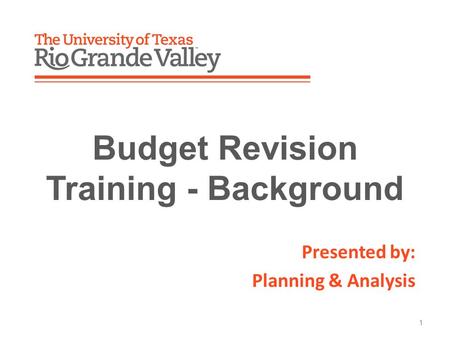 Presented by: Planning & Analysis 1 Budget Revision Training - Background.