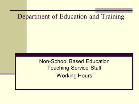 Department of Education and Training Non-School Based Education Teaching Service Staff Working Hours.