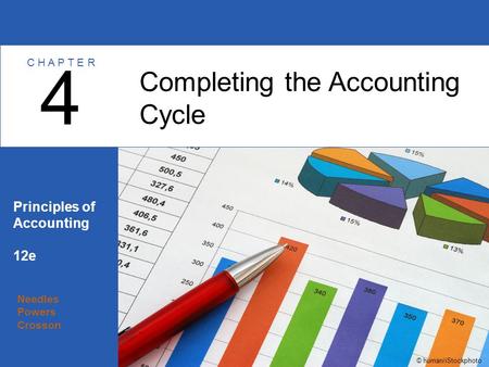 Needles Powers Crosson Principles of Accounting 12e Completing the Accounting Cycle 4 C H A P T E R © human/iStockphoto.