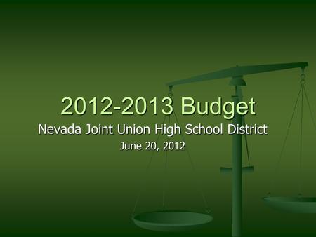 2012-2013 Budget Nevada Joint Union High School District June 20, 2012.